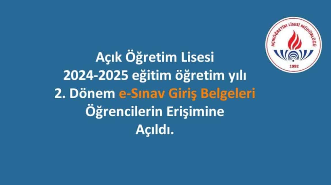 Açık Öğretim Lisesi 2024-2025 eğitim öğretim yılı 2. Dönem e-Sınav Giriş Belgeleri Öğrencilerin Erişimine Açıldı. 